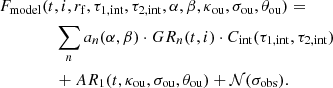 $$ \begin{aligned} F_{\rm {model}}&(t, i, r_{\rm {f}}, \tau _{1,\mathrm {int}}, \tau _{2,\mathrm {int}}, \alpha , \beta , \kappa _{\rm {ou}}, \sigma _{\rm {ou}}, \theta _{\rm {ou}}) = \nonumber \\&\quad \sum _n a_n(\alpha , \beta )\cdot GR_n(t,i) \cdot C_{\rm {int}}(\tau _{1,\mathrm {int}}, \tau _{2,\mathrm {int}}) \\&\quad + AR_1(t, \kappa _{\rm {ou}}, \sigma _{\rm {ou}}, \theta _{\rm {ou}}) + \mathcal N (\sigma _{\rm {obs}}) .\nonumber \end{aligned} $$