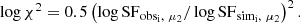 $$ \begin{aligned} \log \chi ^2 = 0.5 \left( \log \mathrm {SF}_{\rm {obs_i,}~\mu _2} / \log \mathrm {SF}_{\rm {sim_i,}~ \mu _{2}} \right)^2. \end{aligned} $$