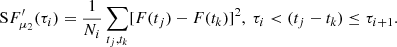$$ \begin{aligned} \mathrm SF^{\prime } _{\mu _2}(\tau _{i}) = \frac{1}{N_{i}}\sum _{t_{j}, t_{k}}[F(t_{j}) - F(t_{k})]^{2},~ \tau _{i} < (t_{j} - t_{k}) \le \tau _{i+1}. \end{aligned} $$