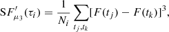 $$ \begin{aligned} \mathrm SF^{\prime } _{\mu _3}(\tau _i) = \frac{1}{N_{i}} \sum _{t_{j}, t_{k}}[F(t_{j}) - F(t_{k})]^{3} ,\end{aligned} $$