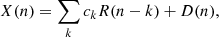 $$ \begin{aligned} X(n) = \sum _k c_k R(n-k) + D(n), \end{aligned} $$