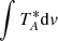 $ \int T_A^* {\rm d}{\it v} $