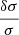$ \frac{\delta \sigma}{\sigma} $
