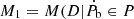 $ M_{1} =M(D|\dot{P_{\mathrm{b}}}\in P $