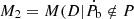 $ M_{2} =M(D|\dot{P_{\mathrm{b}}}\notin P $
