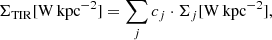 $$ \begin{aligned} \Sigma _{\rm TIR} [\mathrm{W\,kpc^{-2}}] = \sum _{j} c_{j}\cdot \Sigma _{j} [\mathrm{W\,kpc^{-2}}], \end{aligned} $$