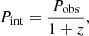 $$ \begin{aligned} P_{\rm int}=\frac{P_{\rm obs}}{1+z}, \end{aligned} $$