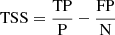 $ \mathrm{TSS} = \frac{\mathrm{TP}}{\mathrm{P}} - \frac{\mathrm{FP}}{\mathrm{N}} $