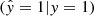 $ (\hat{y}=1|y=1) $