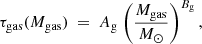 $$ \begin{aligned} \tau _{\mathrm{gas} }(M_{\mathrm{gas} })~=~A_{\mathrm{g} }~\bigg (\frac{M_{\mathrm{gas}}}{M_{\odot }} \bigg )^{B_{\mathrm{g} }} \, , \end{aligned} $$