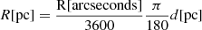 $$ \begin{aligned} R[\mathrm{pc}]&= \frac{\mathrm{R}[\mathrm{arcseconds}]}{3600}\frac{\pi }{180}{d}[\mathrm{pc}]\end{aligned} $$