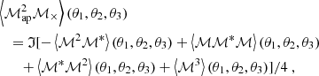 $$ \begin{aligned}&\left\langle {\mathcal{M} _{\mathrm{ap} }^2} {\mathcal{M} _{\times }} \right\rangle (\theta _1,\theta _2,\theta _3) \nonumber \\&\quad = \mathfrak{I} [-\left\langle \mathcal{M} ^2 \mathcal{M} ^*\right\rangle (\theta _1,\theta _2,\theta _3)+\left\langle \mathcal{M} \mathcal{M} ^* \mathcal{M} \right\rangle (\theta _1,\theta _2,\theta _3) \nonumber \\&\quad \quad + \left\langle \mathcal{M} ^*\mathcal{M} ^2\right\rangle (\theta _1,\theta _2,\theta _3)+\left\langle \mathcal{M} ^3\right\rangle (\theta _1,\theta _2,\theta _3)]/4 \ , \end{aligned} $$