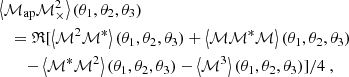 $$ \begin{aligned}&\left\langle {\mathcal{M} _{\mathrm{ap} }} {\mathcal{M} _{\times }^2} \right\rangle (\theta _1,\theta _2,\theta _3) \nonumber \\&\quad = \mathfrak{R} [\left\langle \mathcal{M} ^2 \mathcal{M} ^*\right\rangle (\theta _1,\theta _2,\theta _3)+\left\langle \mathcal{M} \mathcal{M} ^* \mathcal{M} \right\rangle (\theta _1,\theta _2,\theta _3) \nonumber \\&\quad \quad -\left\langle \mathcal{M} ^*\mathcal{M} ^2\right\rangle (\theta _1,\theta _2,\theta _3)-\left\langle \mathcal{M} ^3\right\rangle (\theta _1,\theta _2,\theta _3)]/4 \ , \end{aligned} $$