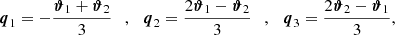 $$ \begin{aligned} {\boldsymbol{q}}_1 = -\frac{{\boldsymbol{\vartheta }}_1+{\boldsymbol{\vartheta }}_2}{3} \ \ \ , \ \ \ {\boldsymbol{q}}_2 = \frac{2{\boldsymbol{\vartheta }}_1-{\boldsymbol{\vartheta }}_2}{3} \ \ \ , \ \ \ {\boldsymbol{q}}_3 = \frac{2{\boldsymbol{\vartheta }}_2-{\boldsymbol{\vartheta }}_1}{3} ,\end{aligned} $$
