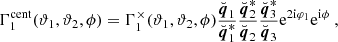 $$ \begin{aligned} \Gamma _1^{\mathrm{cent} }(\vartheta _1,\vartheta _2,\phi )&= \Gamma ^\mathrm \times _1(\vartheta _1,\vartheta _2,\phi ) \frac{\breve{{\boldsymbol{q}}}_1}{\breve{{\boldsymbol{q}}}_1^*} \frac{\breve{{\boldsymbol{q}}}_2^*}{\breve{{\boldsymbol{q}}}_2} \frac{\breve{{\boldsymbol{q}}}_3^*}{\breve{{\boldsymbol{q}}}_3} \mathrm{e} ^{2{\mathrm{i} }\varphi _1}\mathrm{e} ^{{\mathrm{i} }\phi } \ , \end{aligned} $$