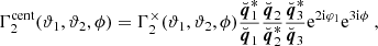 $$ \begin{aligned} \Gamma _2^{\mathrm{cent} }(\vartheta _1,\vartheta _2,\phi )&= \Gamma ^\mathrm \times _2(\vartheta _1,\vartheta _2,\phi ) \frac{\breve{{\boldsymbol{q}}}_1^*}{\breve{{\boldsymbol{q}}}_1} \frac{\breve{{\boldsymbol{q}}}_2}{\breve{{\boldsymbol{q}}}_2^*} \frac{\breve{{\boldsymbol{q}}}_3^*}{\breve{{\boldsymbol{q}}}_3} \mathrm{e} ^{2{\mathrm{i} }\varphi _1}\mathrm{e} ^{3{\mathrm{i} }\phi } \ , \end{aligned} $$