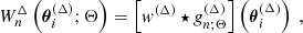 $$ \begin{aligned} W_n^\Delta \left({\boldsymbol{\theta }}_i^{(\Delta )};\Theta \right)&= \left[{ w}^{(\Delta )} \star g_{n;\Theta }^{(\Delta )}\right]\left({\boldsymbol{\theta }}_i^{\left(\Delta \right)}\right) \ , \end{aligned} $$