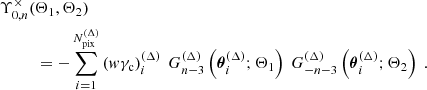 $$ \begin{aligned} \Upsilon _{0,n}^\times (&\Theta _1,\Theta _2) \nonumber \\&= -\sum _{i=1}^{N_{\mathrm{pix} }^{(\Delta )}} \left({ w}\gamma _{\mathrm{c} }\right)^{(\Delta )}_i\ G_{n-3}^{(\Delta )}\left({\boldsymbol{\theta }}_i^{(\Delta )};\Theta _1\right) \ G_{-n-3}^{(\Delta )}\left({\boldsymbol{\theta }}_i^{(\Delta )};\Theta _2\right) \ . \end{aligned} $$