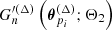 $ G_{n}^{\prime{(\Delta)}}\left(\boldsymbol{\theta}^{(\Delta)}_{p_{i}};\Theta_2\right) $