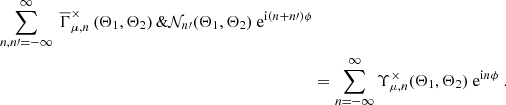 $$ \begin{aligned} \sum _{n,n\prime =-\infty }^\infty \ \overline{\Gamma }^{\times }_{\mu ,n}\left({\Theta _1,\Theta _2}\right) \&\mathcal{N} _{n\prime }(\Theta _1,\Theta _2) \ \mathrm{e} ^{{\mathrm{i} }(n+n\prime )\phi } \nonumber \\&= \sum _{n=-\infty }^\infty \Upsilon _{\mu ,n}^\times (\Theta _1,\Theta _2) \ \mathrm{e} ^{{\mathrm{i} } n \phi } \ . \end{aligned} $$