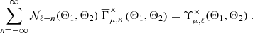 $$ \begin{aligned} \sum _{n=-\infty }^\infty \mathcal{N} _{\ell -n}(\Theta _1,\Theta _2) \ \overline{\Gamma }^{\times }_{\mu ,n}\left({\Theta _1,\Theta _2}\right) = \Upsilon _{\mu ,\ell }^\times (\Theta _1,\Theta _2) \ . \end{aligned} $$
