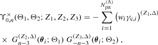 $$ \begin{aligned}&\Upsilon _{0,n}^\times (\Theta _1,\Theta _2;Z_1,Z_2,Z_3) = -\sum _{i=1}^{N_{\mathrm{pix} }^{(\Delta )}} \left({ w}_i\gamma _{\mathrm{c} ,i}\right)^{(Z_1,\Delta )} \nonumber \\&\times \ G_{n-3}^{(Z_2,\Delta )}({\boldsymbol{\theta }}_i;\Theta _1) \ G_{-n-3}^{(Z_3,\Delta )}({\boldsymbol{\theta }}_i;\Theta _2) \ , \end{aligned} $$
