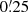 $ 0{{\overset{\prime}{.}}}25 $