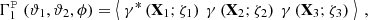 $$ \begin{aligned} \Gamma _1^{ \boldsymbol{\mathcal{P} }} (\vartheta _1, \vartheta _2, \phi )&= \left\langle \ \gamma ^*\left(\mathbf X_1 ;\zeta _1\right) \ \gamma \left(\mathbf X_2 ;\zeta _2\right) \ \gamma \left(\mathbf X_3 ;\zeta _3\right) \ \right\rangle \ , \end{aligned} $$