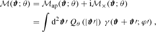 $$ \begin{aligned} \mathcal{M} ({\boldsymbol{\vartheta }};\theta )&= {\mathcal{M} _{\mathrm{ap} }}({\boldsymbol{\vartheta }};\theta ) + {\mathrm{i} } {\mathcal{M} _{\times }}({\boldsymbol{\vartheta }};\theta ) \nonumber \\&= \int \mathrm{d}^2 {\boldsymbol{\vartheta }}\prime \ Q_\theta \left(|{\boldsymbol{\vartheta }}\prime |\right) \ \gamma ({\boldsymbol{\vartheta }}+{\boldsymbol{\vartheta }}\prime ;\varphi \prime ) \ , \end{aligned} $$