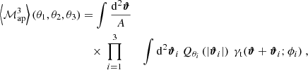 $$ \begin{aligned} \left\langle \mathcal{M} _{\mathrm{ap} }^3\right\rangle (\theta _1,\theta _2,\theta _3)&=\int \frac{\mathrm{d}^2 {\boldsymbol{\vartheta }}}{A} \nonumber \\&\quad \times \ \prod _{i=1}^3&\int \mathrm{d}^2 {\boldsymbol{\vartheta }}_i \ Q_{\theta _i}\left(|{\boldsymbol{\vartheta }}_i|\right) \ {\gamma _{\mathrm{t} }}({\boldsymbol{\vartheta }}+{\boldsymbol{\vartheta }}_i;\phi _i) \ , \end{aligned} $$