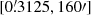 $ [0{{\overset{\prime}{.}}}3125, 160{\prime}] $