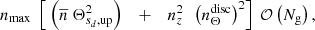 $$ \begin{aligned} n_{\mathrm{max} } \ \left[ \ \left(\overline{n} \ \Theta _{{s}_d,\mathrm{up} }^2\right) \ \ \ + \ \ \ n_z^2 \ \ \left(n_{\Theta }^{\mathrm{disc} }\right)^2 \right] \ \mathcal{O} \left(N_{\mathrm{g} }\right) ,\end{aligned} $$