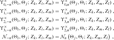 $$ \begin{aligned} \Upsilon ^\times _{0,-n}(\Theta _i,\Theta _j; Z_k, Z_l, Z_m)&= \Upsilon ^\times _{0,n}(\Theta _j,\Theta _i; Z_k, Z_m, Z_l) \ , \nonumber \\ \Upsilon ^\times _{1,-n}(\Theta _i,\Theta _j; Z_k, Z_l, Z_m)&= \Upsilon ^\times _{1,n}(\Theta _j,\Theta _i; Z_k, Z_m, Z_l) \ , \nonumber \\ \Upsilon ^\times _{2,-n}(\Theta _i,\Theta _j; Z_k, Z_l, Z_m)&= \Upsilon ^\times _{3,n}(\Theta _j,\Theta _i; Z_k, Z_m, Z_l) \ , \\ \Upsilon ^\times _{3,-n}(\Theta _i,\Theta _j; Z_k, Z_l, Z_m)&= \Upsilon ^\times _{2,n}(\Theta _j,\Theta _i; Z_k, Z_m, Z_l) \ , \nonumber \\ \mathcal{N} _{-n}(\Theta _i,\Theta _j; Z_k, Z_l, Z_m)&= \mathcal{N} _n\left(\Theta _j,\Theta _i; Z_k, Z_m, Z_l\right)\ \nonumber , \end{aligned} $$