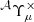 $ ^{\mathcal{A}}\Upsilon^{\times}_{\mu} $