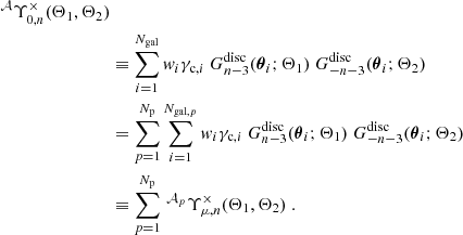 $$ \begin{aligned} ^{\mathcal{A} }\Upsilon _{0,n}^{\times }(\Theta _1,\Theta _2) \nonumber \\&\equiv \sum _{i=1}^{N_{\mathrm{gal} }} { w}_i \gamma _{\mathrm{c} ,i} \ G_{n-3}^{\mathrm{disc} }({\boldsymbol{\theta }}_i;\Theta _1) \ G_{-n-3}^{\mathrm{disc} }({\boldsymbol{\theta }}_i;\Theta _2) \nonumber \\& = \sum _{p=1}^{N_{\mathrm{p} }} \sum _{i=1}^{N_{\mathrm{gal} ,p}} { w}_i \gamma _{\mathrm{c} ,i} \ G_{n-3}^{\mathrm{disc} }({\boldsymbol{\theta }}_i;\Theta _1) \ G_{-n-3}^{\mathrm{disc} }({\boldsymbol{\theta }}_i;\Theta _2) \nonumber \\& \equiv \sum _{p=1}^{N_{\mathrm{p} }} {\,}^{\mathcal{A} _p}\Upsilon _{\mu ,n}^{\times }(\Theta _1,\Theta _2) \ . \end{aligned} $$