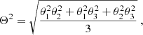 $$ \begin{aligned} \Theta ^2&= \sqrt{\frac{\theta _1^2 \theta _2^2 + \theta _1^2 \theta _3^2 + \theta _2^2 \theta _3^2}{3}} \ ,\end{aligned} $$