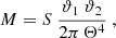 $$ \begin{aligned} M&= S \ \frac{\vartheta _1 \ \vartheta _2}{2 \pi \, \Theta ^4} \ , \end{aligned} $$