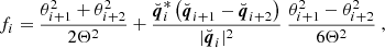 $$ \begin{aligned} f_i&= \frac{\theta _{i+1}^2+\theta _{i+2}^2}{2\Theta ^2} + \frac{\breve{{\boldsymbol{q}}}_{i}^*\left( \breve{{\boldsymbol{q}}}_{i+1} - \breve{{\boldsymbol{q}}}_{i+2} \right)}{|\breve{{\boldsymbol{q}}}_{i}|^2} \ \frac{\theta _{i+1}^2-\theta _{i+2}^2}{6\Theta ^2} \ , \end{aligned} $$