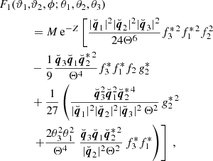 $$ \begin{aligned} F_1(\vartheta _1,&\vartheta _2,\phi ; \theta _1,\theta _2,\theta _3) \nonumber \\&= M \, \mathrm{e} ^{-Z} \left[ \frac{|\breve{{\boldsymbol{q}}}_1|^2|\breve{{\boldsymbol{q}}}_2|^2|\breve{{\boldsymbol{q}}}_3|^2}{24\Theta ^6}f_3^{*\, 2} f_1^{*\, 2} f_2^{2} \right. \nonumber \\&-\frac{1}{9}\frac{\breve{{\boldsymbol{q}}}_3\breve{{\boldsymbol{q}}}_1\breve{{\boldsymbol{q}}}_2^{*\,2}}{\Theta ^4} f_3^{*} f_1^{*} f_2 \, g_2^* \nonumber \\& +\frac{1}{27}\left(\frac{\breve{{\boldsymbol{q}}}_3^2 \breve{{\boldsymbol{q}}}_1^2 \breve{{\boldsymbol{q}}}_2^{*\,4}}{|\breve{{\boldsymbol{q}}}_1|^2|\breve{{\boldsymbol{q}}}_2|^2|\breve{{\boldsymbol{q}}}_3|^2 \, \Theta ^2} \, g_2^{* \, 2}\right. \nonumber \\& \left.\left. + \frac{2\theta _3^2\theta _1^2}{\Theta ^4} \ \frac{\breve{{\boldsymbol{q}}}_3\breve{{\boldsymbol{q}}}_1\breve{{\boldsymbol{q}}}_2^{*\,2}}{|\breve{{\boldsymbol{q}}}_2|^2\Theta ^2} \, f_3^* f_1^* \right)\right] \ , \end{aligned} $$