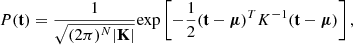 $$ \begin{aligned} P(\mathbf t ) = \frac{1}{\sqrt{(2\pi )^{N}|\mathbf K |}} \mathrm{exp} \left[ -\frac{1}{2} (\mathbf t -\boldsymbol{\mu })^{T} K^{-1} (\mathbf t -\boldsymbol{\mu }) \right], \end{aligned} $$
