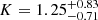$ K=1.25^{+0.83}_{-0.71} $