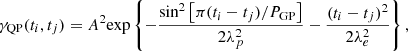$$ \begin{aligned} \gamma _{\rm QP}(t_i,t_j) = A^2 \mathrm{exp} \left\{ -\frac{\sin ^2 \left[ \pi (t_i - t_j)/ P_{\rm GP} \right]}{2 \lambda ^2_p} - \frac{(t_i - t_j)^2}{2 \lambda ^2_e} \right\} , \end{aligned} $$