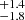 $ ^{+1.4}_{-1.8} $
