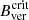 $ B_{\mathrm{ver}}^{\mathrm{crit}} $