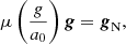 $$ \begin{aligned} \mu \left(\dfrac{g}{a_0}\right)\boldsymbol{g}={\boldsymbol{g}}_{\rm N}, \end{aligned} $$