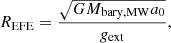 $$ \begin{aligned} R_{\mathrm{EFE} } = \dfrac{\sqrt{GM_{\mathrm{bary, MW} }a_0}}{g_{\mathrm{ext} }}, \end{aligned} $$