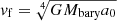 $ v_{\mathrm{f}} = \sqrt[4]{GM_{\mathrm{bary}}a_0} $