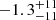 $ -1.3^{+11}_{-11} $