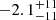 $ -2.1^{+11}_{-11} $