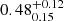 $ 0.48^{+0.12}_{0.15} $